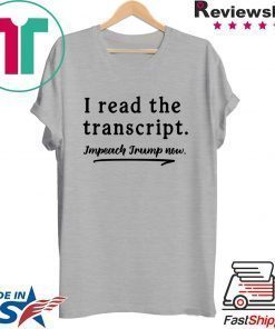 I Read the Transcript - IMPEACH TRUMP NOW 2020 T-Shirt