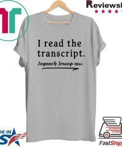 I Read the Transcript - IMPEACH TRUMP NOW T-Shirt