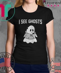I SEE GHOSTS SHIRT