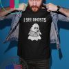 I SEE GHOSTS SHIRT