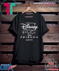 I SPEAK IN DISNEY SONG LYRICS AND FRIENDS QUOTES SHIRT