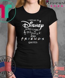 I SPEAK IN DISNEY SONG LYRICS AND FRIENDS QUOTES SHIRT
