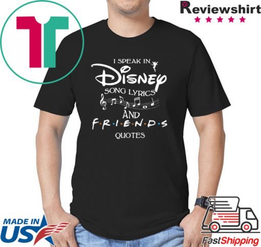 I SPEAK IN DISNEY SONG LYRICS AND FRIENDS QUOTES SHIRT