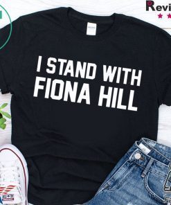 I Stand With Fiona Hill Shirt