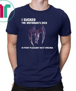 I Sucked The Mothman’s Dick In Point Pleasant West Virginia Shirt