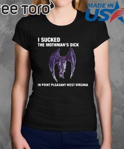 I Sucked The Mothman’s Dick In Point Pleasant West Virginia Shirt