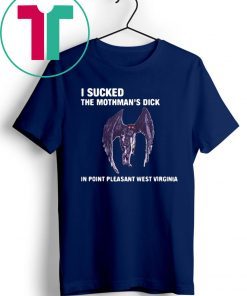 I Sucked The Mothman’s Dick In Point Pleasant West Virginia Shirt