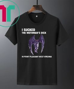 I Sucked The Mothman’s Dick In Point Pleasant West Virginia Shirt