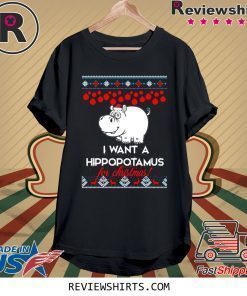 I Want A Hippopotamus For Christmas Shirt