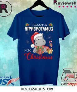 I Want A Hippopotamus For Christmas Xmas Hippo Shirt