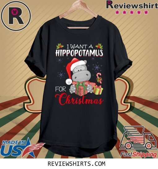 I Want A Hippopotamus For Christmas Xmas Hippo Shirt