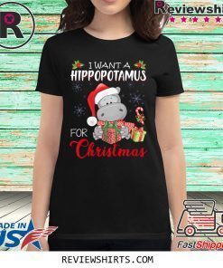 I Want A Hippopotamus For Christmas Xmas Hippo Shirt