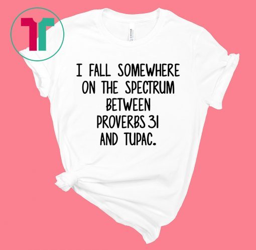 I fall somewhere on the spectrum between Proverbs 31 and Tupac Shirt