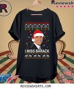 I miss Barack Obama Christmas Shirt