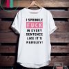 I sprinkle fuck in every sentence like it’s parsley shirt