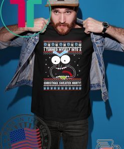 I turned myself into a Christmas Morty T-Shirt