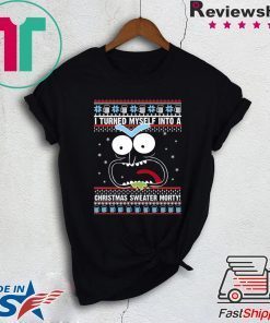 I turned myself into a Christmas Morty T-Shirt
