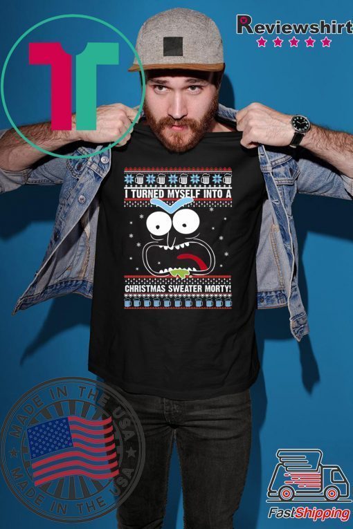 I turned myself into a Christmas Morty T-Shirt