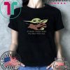 If Baby Yoda Dies I’ll Kill You All T-Shirt