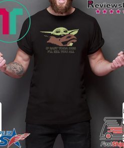 If Baby Yoda Dies I’ll Kill You All T-Shirt