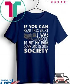If You Can Read This Shirt I Was Forced To Put My Book Down And Rejoin Society Shirt