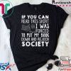 If You Can Read This Shirt I Was Forced To Put My Book Down And Rejoin Society Shirt