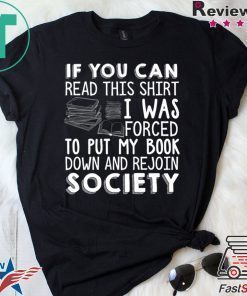 If You Can Read This Shirt I Was Forced To Put My Book Down And Rejoin Society Shirt