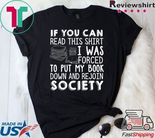 If You Can Read This Shirt I Was Forced To Put My Book Down And Rejoin Society Shirt