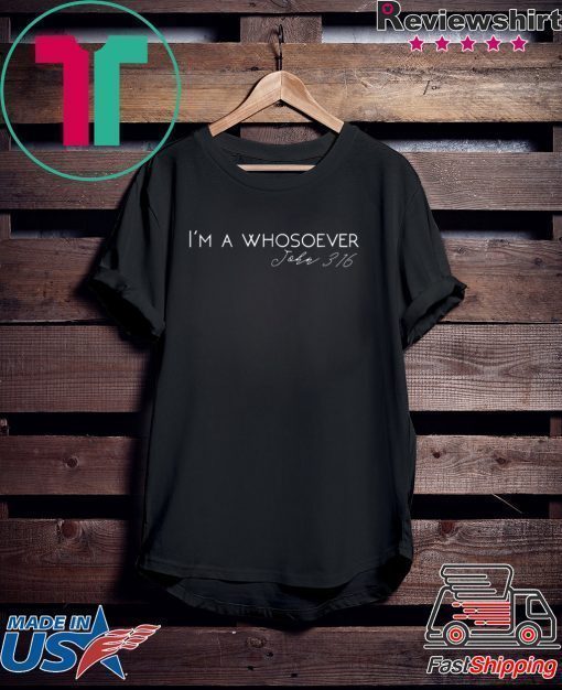 I'm A Whosoever John 3 16 Modern Christian T-Shirt