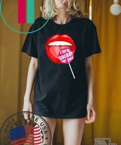 I'm a Sucker For You shirt - Candy Pop Fans Lollipop T-Shirt