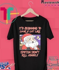It’s Beginning To Look A Lot Like Epstein Didn’t Kill Himself Christmas Shirt