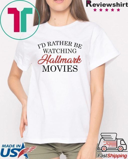 I’d rather be watching Hallmark movies T-Shirt