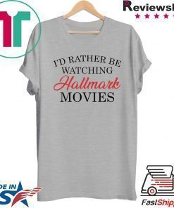 I’d rather be watching Hallmark movies T-Shirt