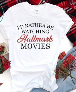 I’d rather be watching Hallmark movies T-Shirt