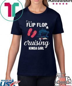I’m A Flip Flop And Cruising Kinda Girl Shirt