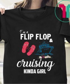 I’m A Flip Flop And Cruising Kinda Girl Shirt