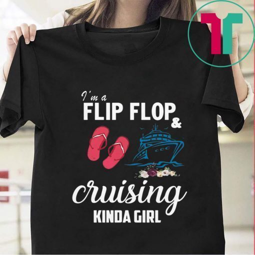 I’m A Flip Flop And Cruising Kinda Girl Shirt