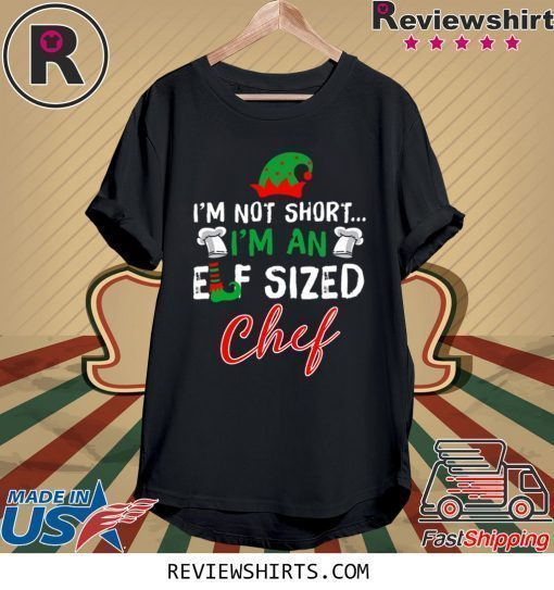 I’m Not Short I’m An Elf Sized Chef Shirts