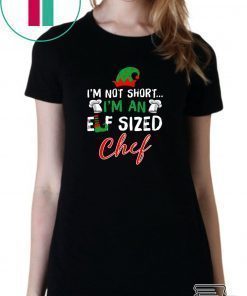 I’m Not Short I’m An Elf Sized Chef Shirt