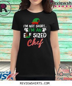 I’m Not Short I’m An Elf Sized Chef Shirts