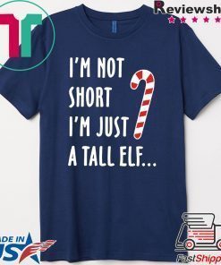 I’m not short I’m just a tall ELF Christmas T-Shirt