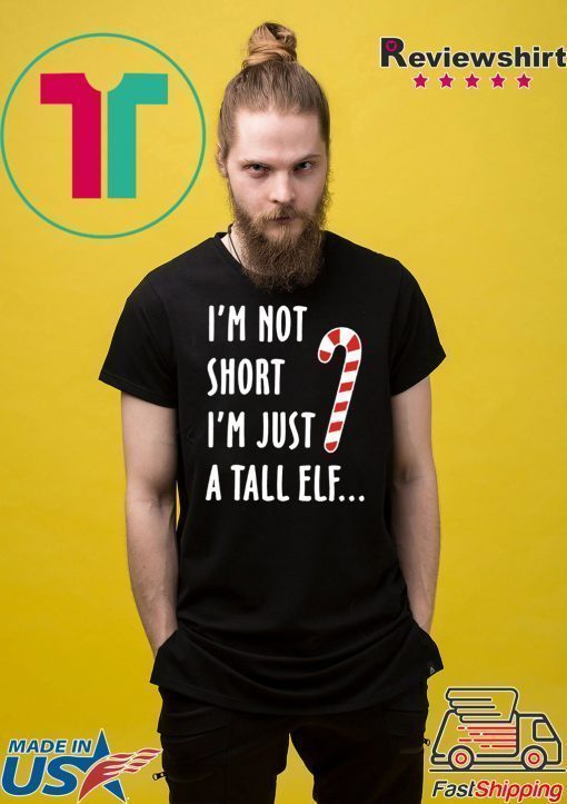 I’m not short I’m just a tall ELF Christmas T-Shirt