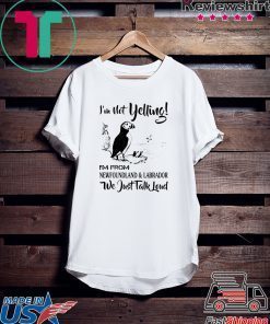 I’m not yelling i’m from newfoundland and labrador shirt