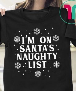 I’m on Santa’s Naughty List Christmas T-Shirt