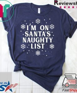 I’m on Santa’s Naughty List Christmas T-Shirt