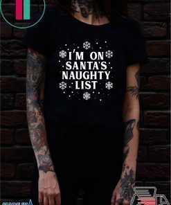 I’m on Santa’s Naughty List Christmas T-Shirt