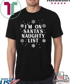 I’m on Santa’s Naughty List Christmas T-Shirt