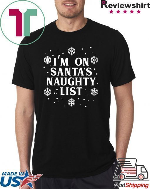 I’m on Santa’s Naughty List Christmas T-Shirt