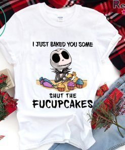 Jack skellington i just baked you some shut the fucupcakes Tee Shirt