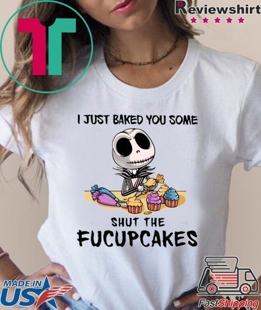 Jack skellington i just baked you some shut the fucupcakes Tee Shirt